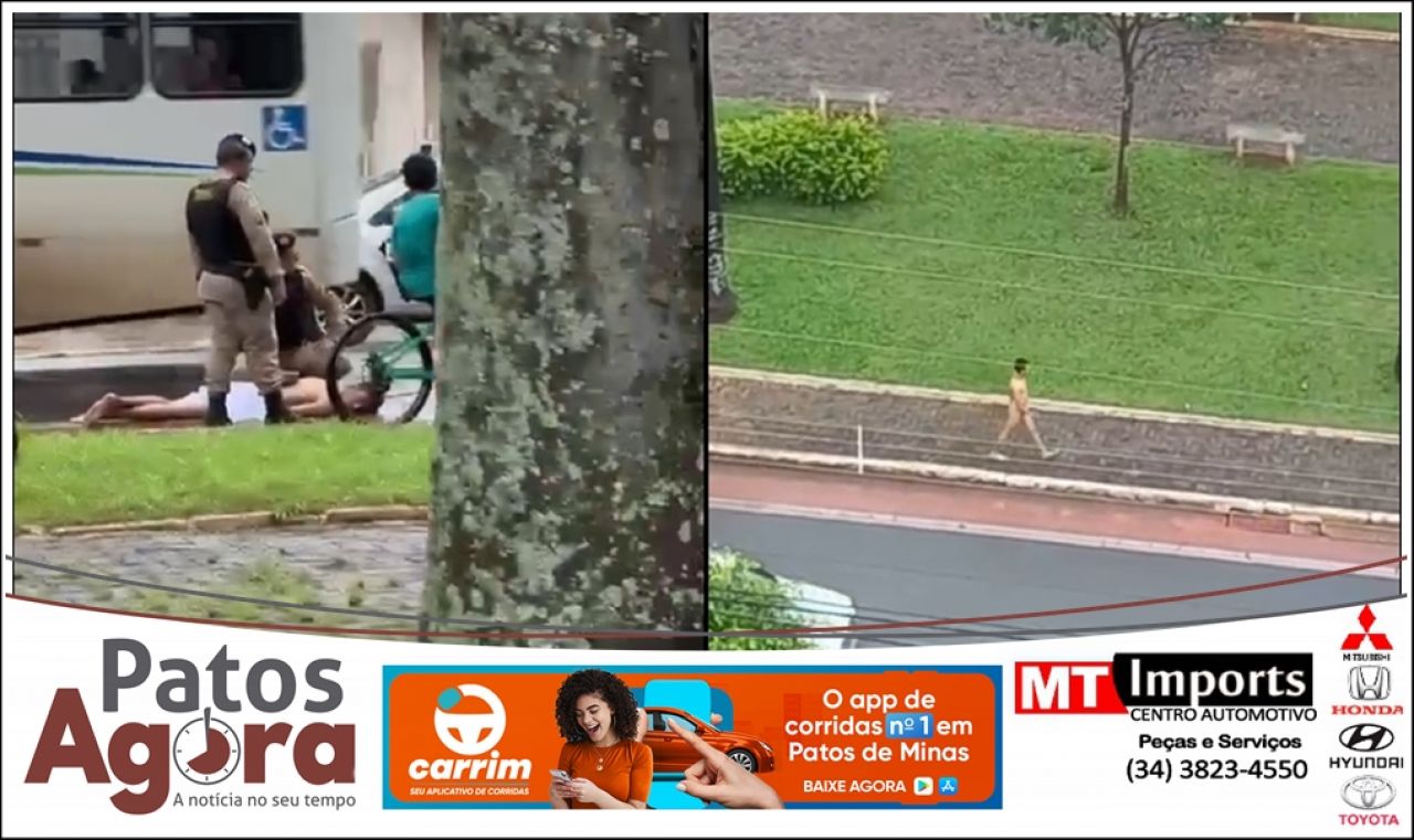 Homem em surto é levado à UPA após andar sem roupas pelo Centro de Patos de Minas